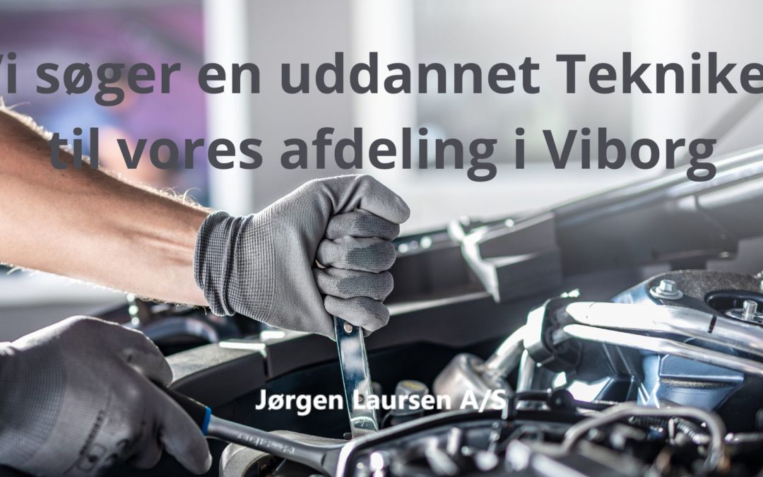 Ledig stilling: Vi søger en uddannet Tekniker til vores afdeling i Viborg hos Jørgen Laursen A/S